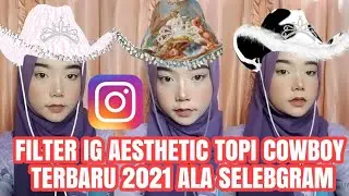 FILTER INSTAGRAM AESTHETIC TERBARU 2021!! FILTER IG AESTHETIC TOPI COWBOY ALA SELEBGRAM VIRAL 2021!!