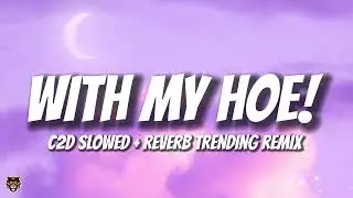 C2D - With My Hoe! (Slowed + Reverb TikTok Trending Remix)