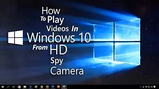 How To Play Video On Windows 10 From Hd Spy Camera
