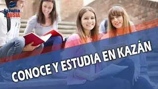CONOCE Y ESTUDIA EN KAZÁN