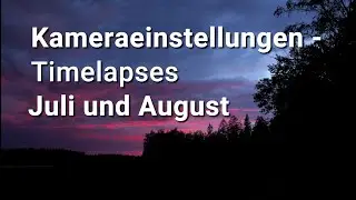 Die besten Timelapses der Monate Juli und August  mit Einstellungen/ Daten und Tipps!!!