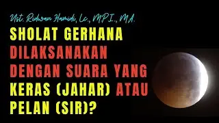 Sholat Gerhana Dilaksanakan dengan Suara yang Keras (jahar) atau Pelan (sir)?