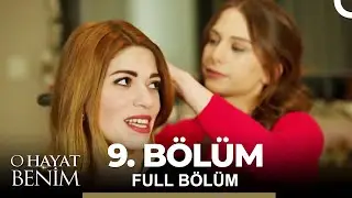 O Hayat Benim 9. Bölüm