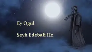 Ey Oğul / Şeyh Edebali Hz. #tasavvuf