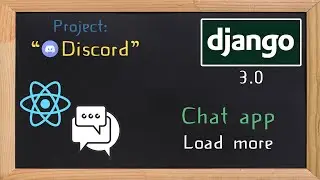 Django and ReactJS together - Chat app load more | 29