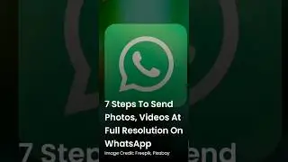 7 steps to Send Photos, Videos at Full Resolution on WhatsApp 