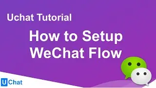 UChat Tutorial 6 - How to Setup WeChat Flow