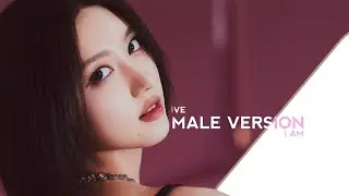 I AM | IVE (MALE VERSION)