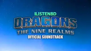 Dragons: The Nine Realms - Official Soundtrack | 8D AUDIO