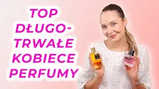 NAJLEPSZE MOCNE I DŁUGOTRWAŁE Perfumy Dla Kobiet
