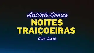Noites Traiçoeiras. -  Antônia. Gomes
