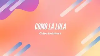 Chloe DelaRosa - Como la Lola Lyrics Spain