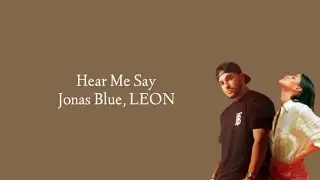 Hear Me Say - Jonas Blue ft. LEON (Lirik)