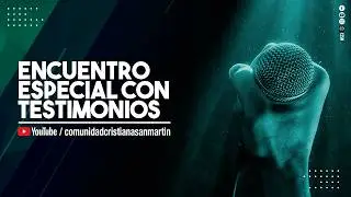 ENCUENTRO ESPECIAL CON TESTIMONIOS | CCSM