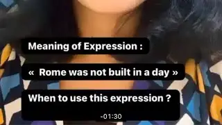 Meaning of « Rome was not built in a day » and when to use this expression ?