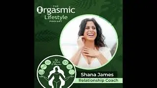 044 Honest Sex & Sacred Sexuality with Shana James Relationship Coach
