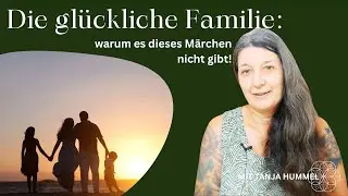 Warum es das Märchen einer glücklichen Familie nicht gibt!