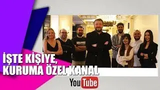 İşte Markanıza, Kurumunuza Özel Kanal...
