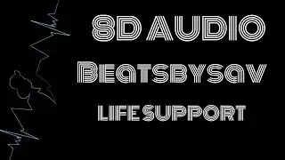 8D Audio~ Life Support  Prod. Beatsbysav |Beats
