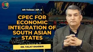 ALT Voices | CPEC as a Means to Bring Peace in South Asia | Dr Talat Shabbir