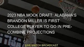 #Alabama #2023 #Brandon #Draft #player #precombine #Miller #Mock #projections #college