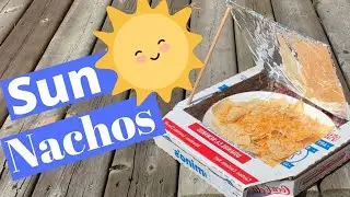 Let’s make nachos AND a SOLAR OVEN!