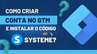 Como criar uma conta no GTM e instalar o código no Systeme [2022]