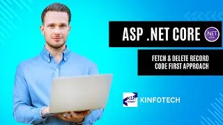 FETCH AND DELETE DATA USING CODE FIRST APPROACH|| .NET CORE || DOT NET CORE || KINFOTECH