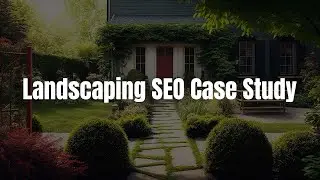 Landscaping SEO Case Study