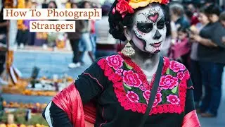 How To Photograph Strangers 