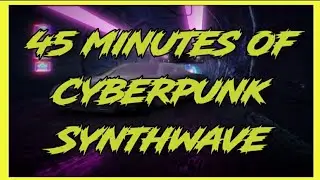 45 MINUTES OF CINEMATIC, SYNTHWAVE, SPACE, CYBERPUNK SONGS WITH CUSTOM ART + ANIMATION