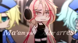 Ma'am your under arrest [] meme - glm / Og: @_sofi_k_0 (ttk) [] gacha life ;