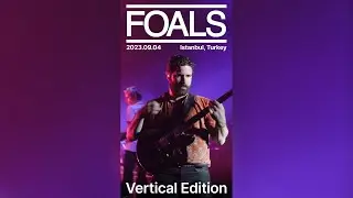 FOALS – Live in Istanbul, Turkey (2023.09.04) – Vertical Edition
