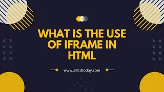 What is the use of iframe in HTML || HTML Learning || HTML iframe tag || All BD TODAY