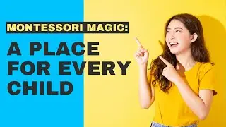 Montessori Magic A Place for Every Child