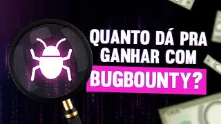 Quanto dá pra ganhar com BugBounty?