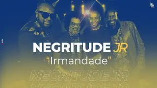 Negritude Junior | Irmandade (ONErpm Estúdio)