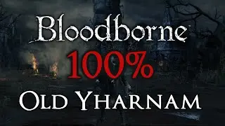 Bloodborne 100% Walkthrough #4 Old Yharnam (All Items & Secrets)