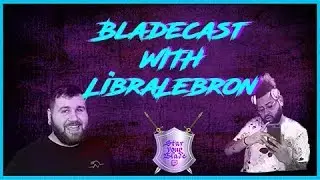 Bladecast #28: Interview with LibraLebron