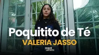 Valeria Jasso - Poquitito de Té | Jaque al Artista