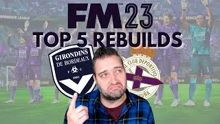 FM23 Top 5 Rebuilds | Football Manager 2023