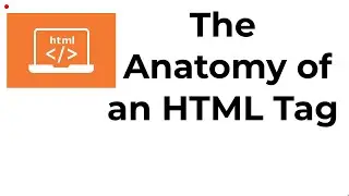 what is The Anatomy of an HTML Tag ?