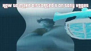 How To Make Distorted X On Sony Vegas