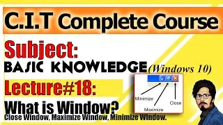 18 What is Window? |Close , Maximize, Minimize| Basic Knowledge| Windows 10| Complete CIT Course