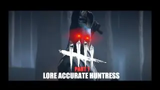 Lore Accurate Huntress [Part 1]