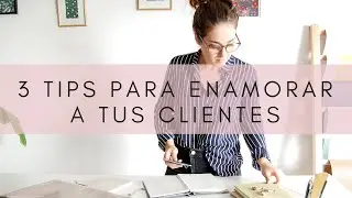 3 Tips para enamorar a tus clientes