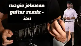 Magic Johnson - ian x Unharmed (Guitar Remix)