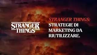 Stranger Things: strategie di marketing da riutilizzare.