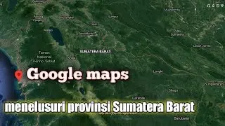 Mengenal provinsi Sumatera Barat Indonesia di GOOGLE MAPS #4