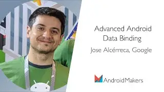 Advanced Android Data Binding by Jose Alcérreca, Google EN